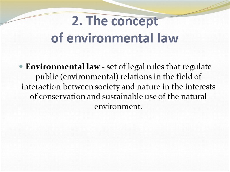 2. The concept of environmental law  Environmental law - set of legal rules